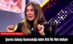 Şeyma Subaşı Oyunculuğa Adım Attı! İlk Film Geliyor