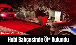 Şüpheli Öl*m! Hobi Bahçesinde Öl* Bulundu