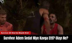 Survivor Adem Sedat Niye Kavga Etti? Olayı Ne?