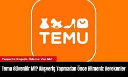 Temu Güvenilir Mi? Alışveriş Yapmadan Önce Bilmeniz Gerekenler