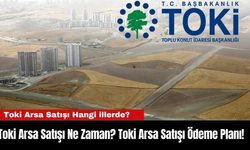 Toki Arsa Satışı Ne Zaman? Toki Arsa Satışı Ödeme Planı!