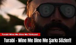 Turabi - Wine Me Dine Me Şarkı Sözleri! Turabi Wine Me Dine Me Türkçesi