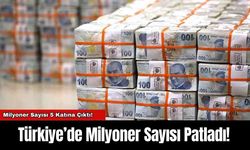 Türkiye’de Milyoner Sayısı Patladı!