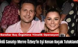 Ünlü Sanatçı Merve Özbey'in Eşi Kenan Koçak Tutuklandı