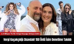 Vergi Kaçakçılığı Skandalı! 150 Ünlü İsim Denetime Takıldı