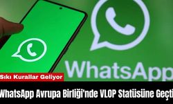 WhatsApp Avrupa Birliği'nde VLOP Statüsüne Geçti