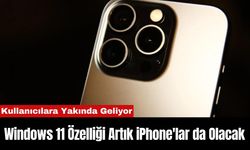 Windows 11 Özelliği Artık iPhone'larda Olacak