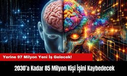 2030’a Kadar 85 Milyon Kişi İşini Kaybedecek, Yerine 97 Milyon Yeni İş Gelecek!