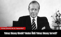 Yılmaz Ulusoy Kimdir? Neden Öldü Yılmaz Ulusoy Serveti?