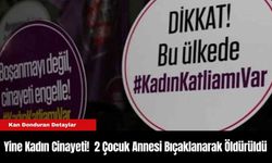 Yine Kadın Cinayeti!  2 Çocuk Annesi Bıçaklanarak Öldürüldü