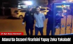 Adana'da Cezaevi Firarisini Yapay Zeka Yakaladı!