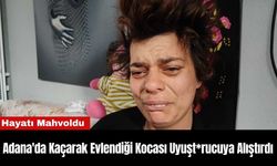 Adana'da Kaçarak Evlendiği Kocası Uyuşt*rucuya Alıştırdı