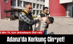 Adana'da Korkunç Cin*yet! 3 Bin TL İçin Arkadaşını Öld*rdü