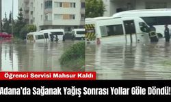 Adana’da Sağanak Yağış Sonrası Yollar Göle Döndü!