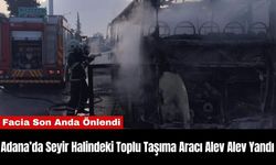 Adana’da Seyir Halindeki Toplu Taşıma Aracı Alev Alev Yandı