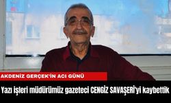 Akdenizgercek.com Yazı İşleri Müdürümüz CENGİZ SAVAŞERİ'yi kaybettik