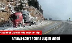 Alacabel Geçidi'nde Kar ve Tipi: Antalya-Konya Yolunda Ulaşım Aksadı