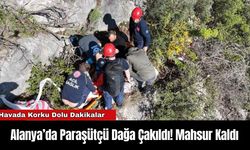 Alanya’da Paraşütçü Dağa Çakıldı!  Mahsur Kaldı