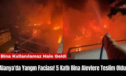 Alanya'da Yangın Faciası! 5 Katlı Bina Alevlere Teslim Oldu