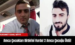 Amca Çocukları Birbirini Vurdu! 2 Amca Çocuğu Öldü!