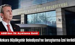 Ankara Büyükşehir Belediyesi'ne Soruşturma İzni Verildi