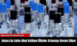 Ankara'da Sahte Alkol Katliamı Ölümler Artamaya Devam Ediyor