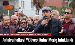 Antalya Halkevi YK Üyesi Kutay Meriç tutuklandı... Halkevi: "Tutuklamalar Bizi Yıldıramaz!"