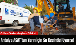 Antalya ASAT’tan Yarın İçin Su Kesintisi Uyarısı!