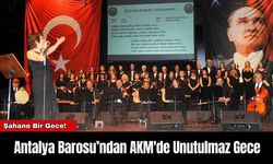 Antalya Barosu’ndan AKM'de Unutulmaz Gece