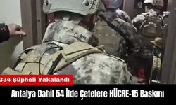 Antalya Dahil 54 İlde Çetelere HÜCRE-15 Baskını!