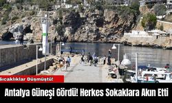 Antalya Güneşi Gördü! Herkes Sokaklara Akın Etti