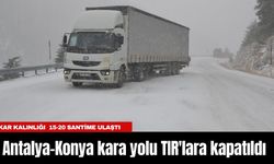 Antalya-Konya kara yolu TIR'lara kapatıldı