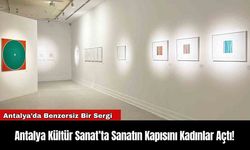 Antalya Kültür Sanat’ta Sanatın Kapısını Kadınlar Açtı!