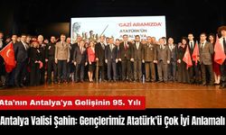 Antalya Valisi Şahin: Gençlerimiz Atatürk'ü Çok İyi Anlamalı