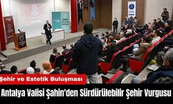 Antalya Valisi Şahin'den Sürdürülebilir Şehir Vurgusu