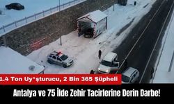 Antalya ve 75 İlde Zehir Tacirlerine Darbe: 1.4 Ton Uy*şturucu Yakalandı