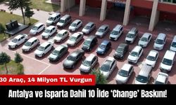 Antalya ve Isparta Dahil 10 İlde 'Change' Baskını!