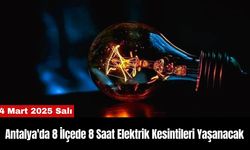 Antalya'da 8 İlçede 8 Saat Elektrik Kesintileri Yaşanacak