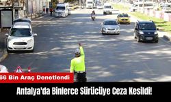 Antalya'da Binlerce Sürücüye Ceza Kesildi!