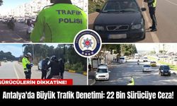 Antalya'da Büyük Trafik Denetimi: 22 Bin Sürücüye Ceza!