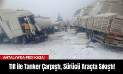 Antalya’da Feci Kaza! TIR ile Tanker Çarpıştı, Sürücü Araçta Sıkıştı!