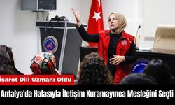 Antalya'da Halasıyla İletişim Kuramayınca Mesleğini Seçti