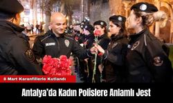 Antalya’da Kadın Polislere Anlamlı Jest