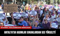 ANTALYA’DA KADINLAR SOKAKLARDAN SES YÜKSELTTİ