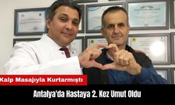 Antalya'da Kalp Masajıyla Kurtardığı Hastaya 2. Kez Umut Oldu