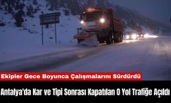 Antalya'da Kar ve Tipi Sonrası Kapatılan O Yol Trafiğe Açıldı