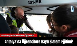 Antalya’da Öğrencilere Raylı Sistem Eğitimi!