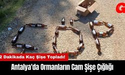 Antalya'da Ormanların Cam Şişe Çığlığı!