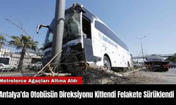 Antalya'da Otobüsün Direksiyonu Kitlendi Felakete Sürüklendi