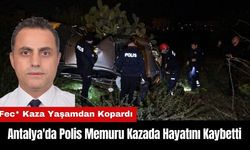 Antalya'da Polis Memuru Kazada Hayatını Kaybetti